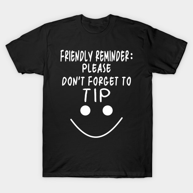 Don't forget to Tip T-Shirt by Anassein.os